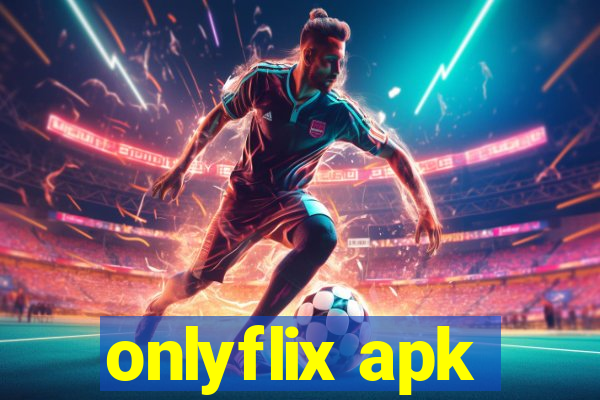 onlyflix apk